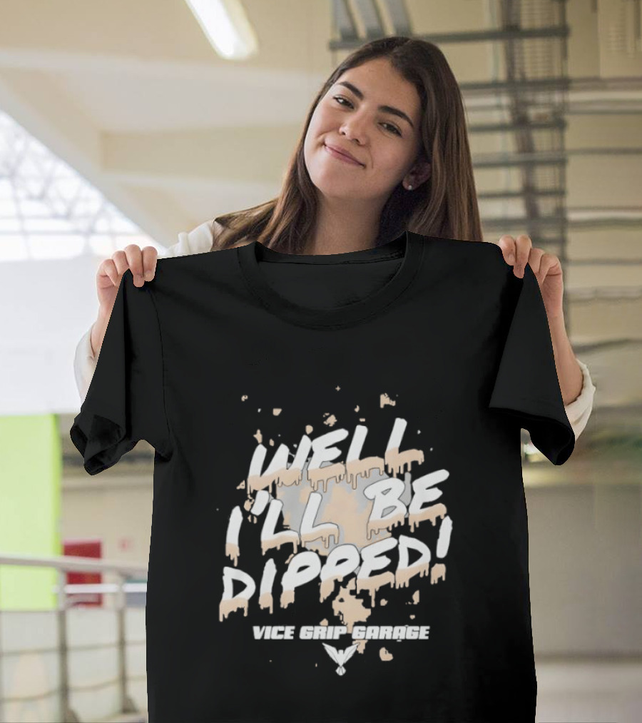 Vice Grip Garage Well I'll Be Dipped 2025 T-Shirt