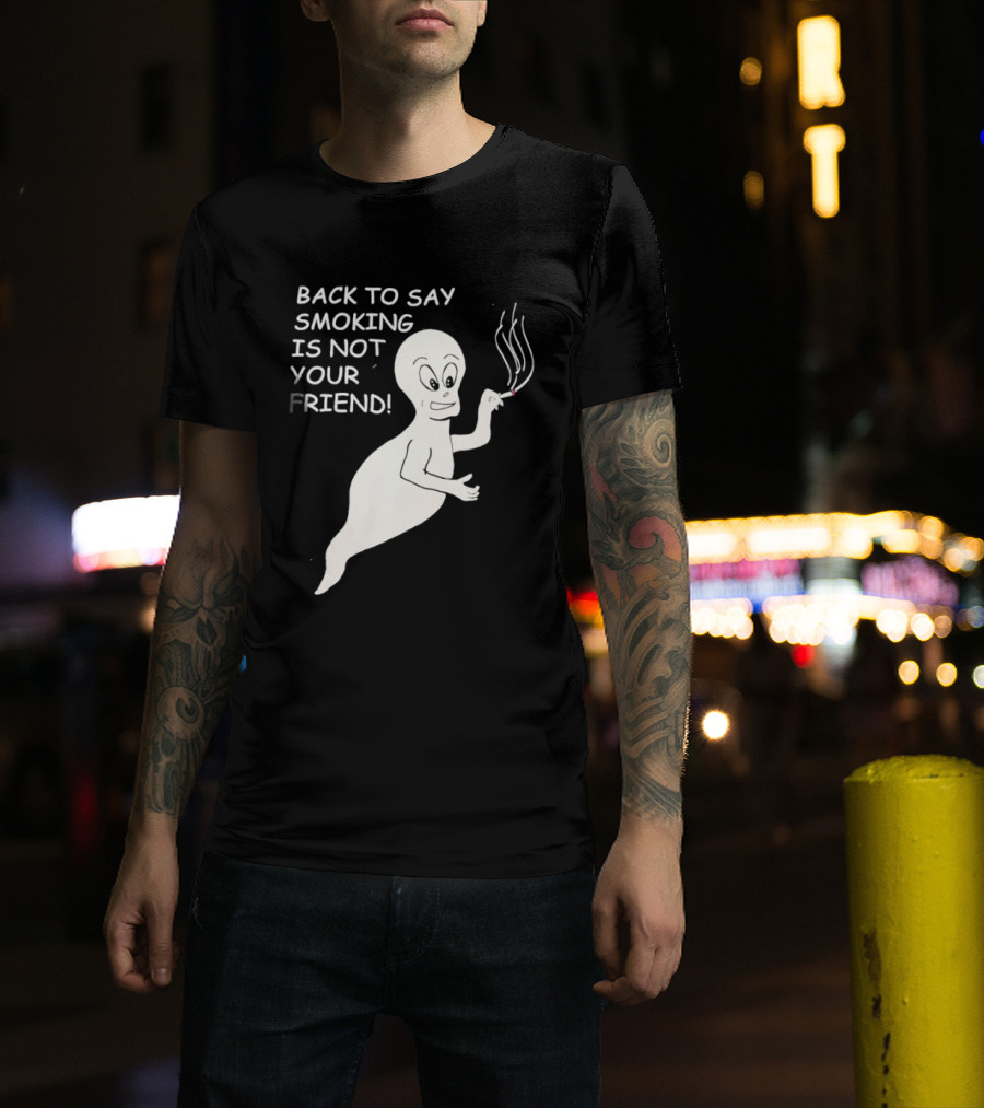 Back To Say Smoking Is Not Your Friend Friendly Ghost T-Shirt