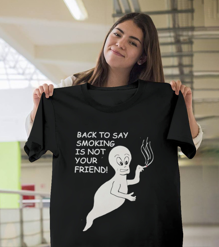 Back To Say Smoking Is Not Your Friend Friendly Ghost T-Shirt
