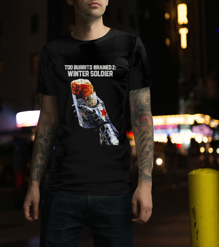Too Burrito Brained 2 Winter Soldier Captain America T-Shirt