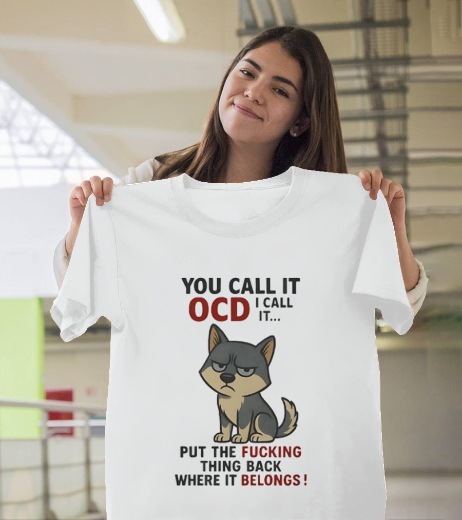 You Call It OCD I Call It Put The Fucking Thing Back Where It Belongs Husky T-Shirt