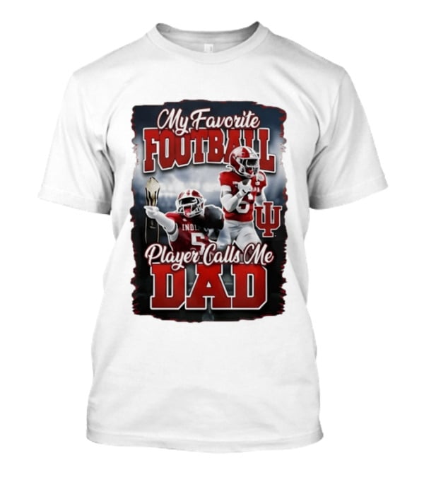 Indiana Hoosiers My Favorite Football Player Calls Me Dad T-Shirt
