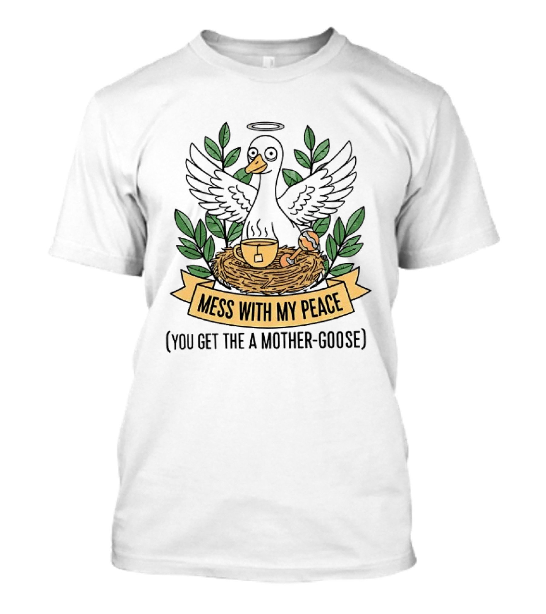 Mess With My Peace You Get The A Mother Goose Tea Nest Halo Wings Cup T-Shirt