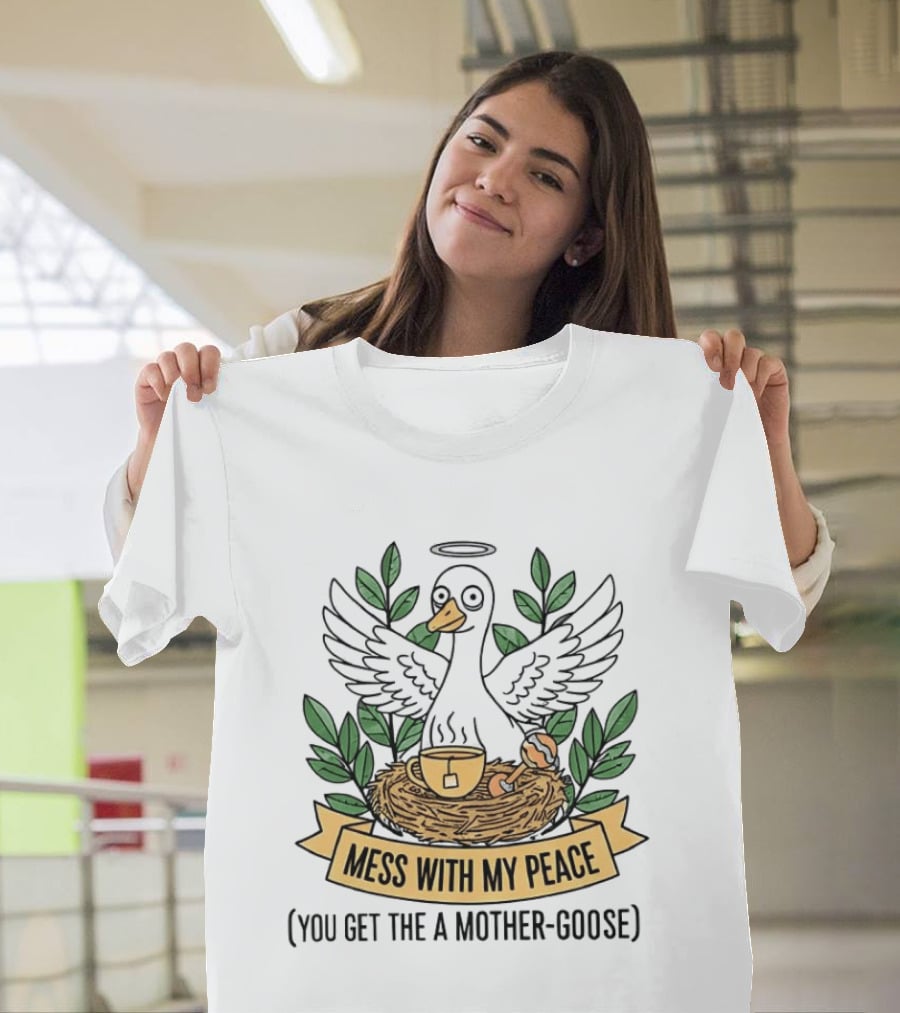 Mess With My Peace You Get The A Mother Goose Tea Nest Halo Wings Cup T-Shirt