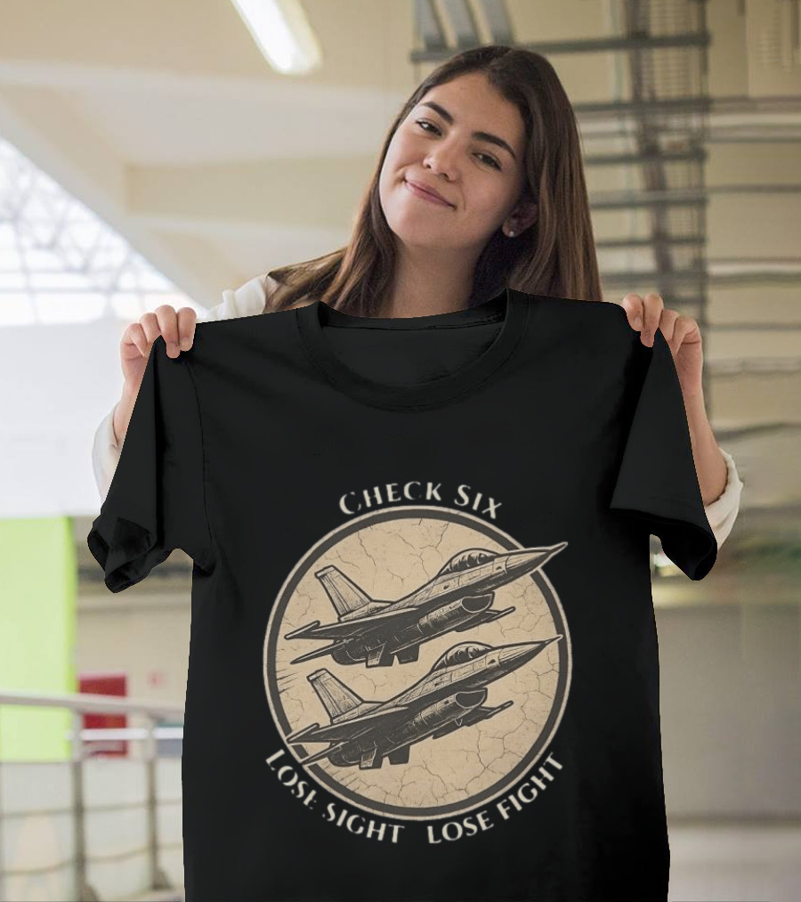 Check Six Lose Sight Lose Fight Air Force Fighter Pilot Saying Fighter Jet T-Shirt