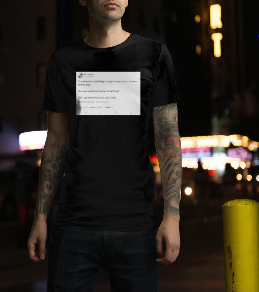 Crackheads Hustle No Sleep No Food Dedication To Get A Rock T-Shirt