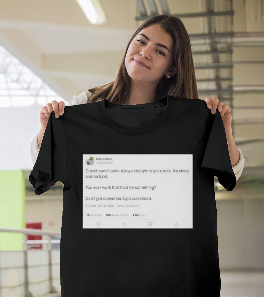 Crackheads Hustle No Sleep No Food Dedication To Get A Rock T-Shirt