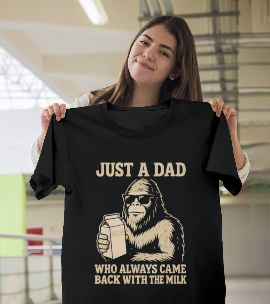Just A Dad Bigfoot Who Always Came Back With The Milk T-Shirt