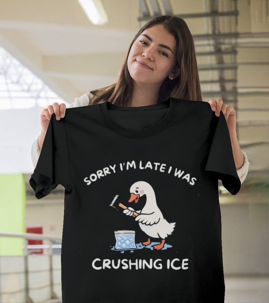 Sorry I'm Late I Was Crushing Ice Duck T-Shirt