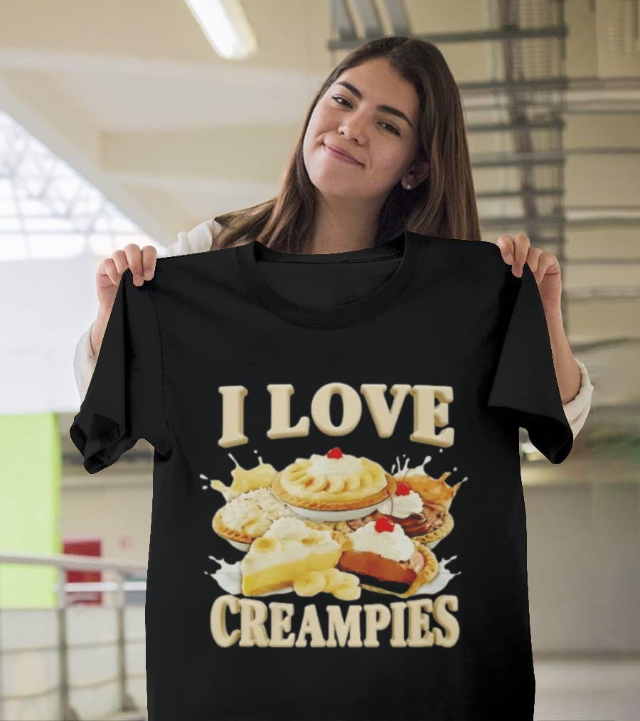 I Love Creampies Banana Chocolate Cherry Pies T-Shirt