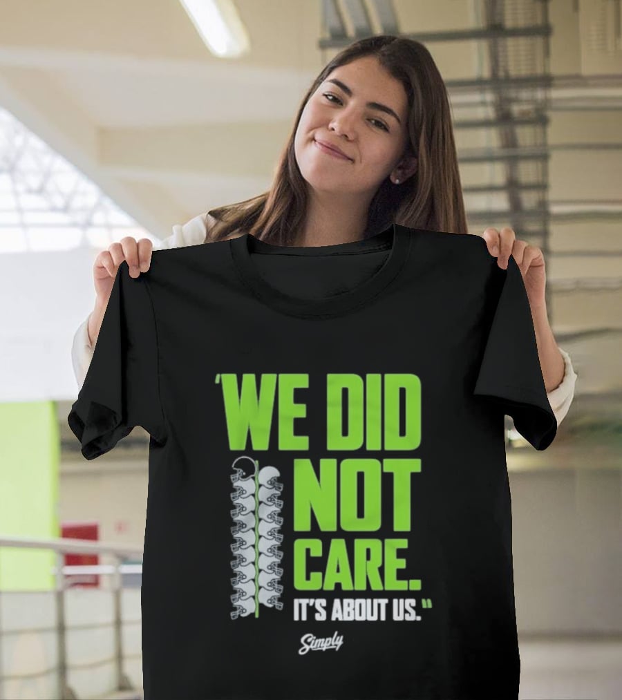 Seattle Seahawks We Did Not Care It's About Us T-Shirt