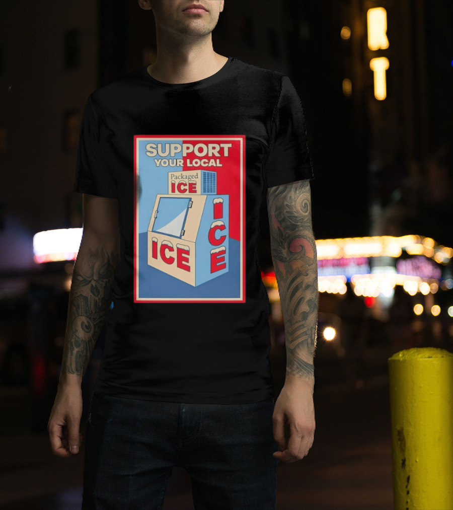 Support Your Local Packaged Ice Vendor Machine Snowy Icebox T-Shirt
