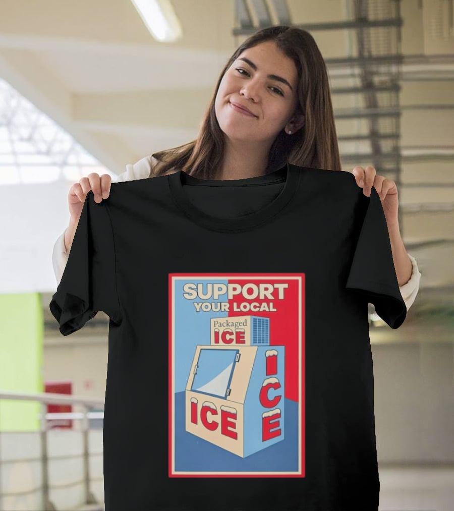 Support Your Local Packaged Ice Vendor Machine Snowy Icebox T-Shirt