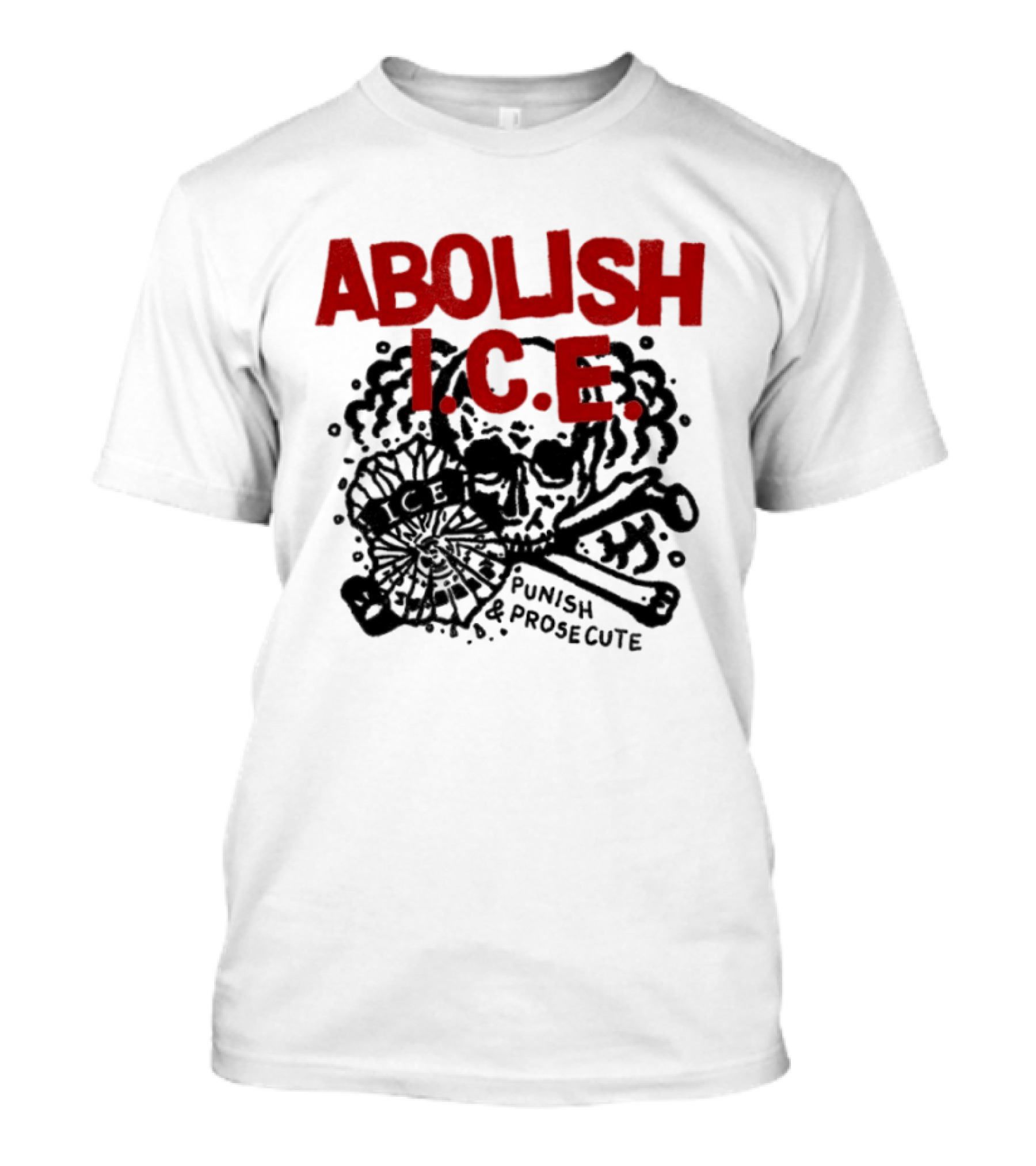 Abolish ICE Punish And Prosecute Revolutionary Message T-Shirt