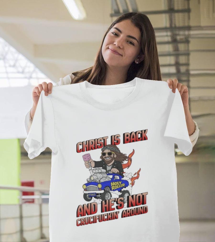 Christ Is Back Holy Roller Car Crucifuckin' Around T-Shirt