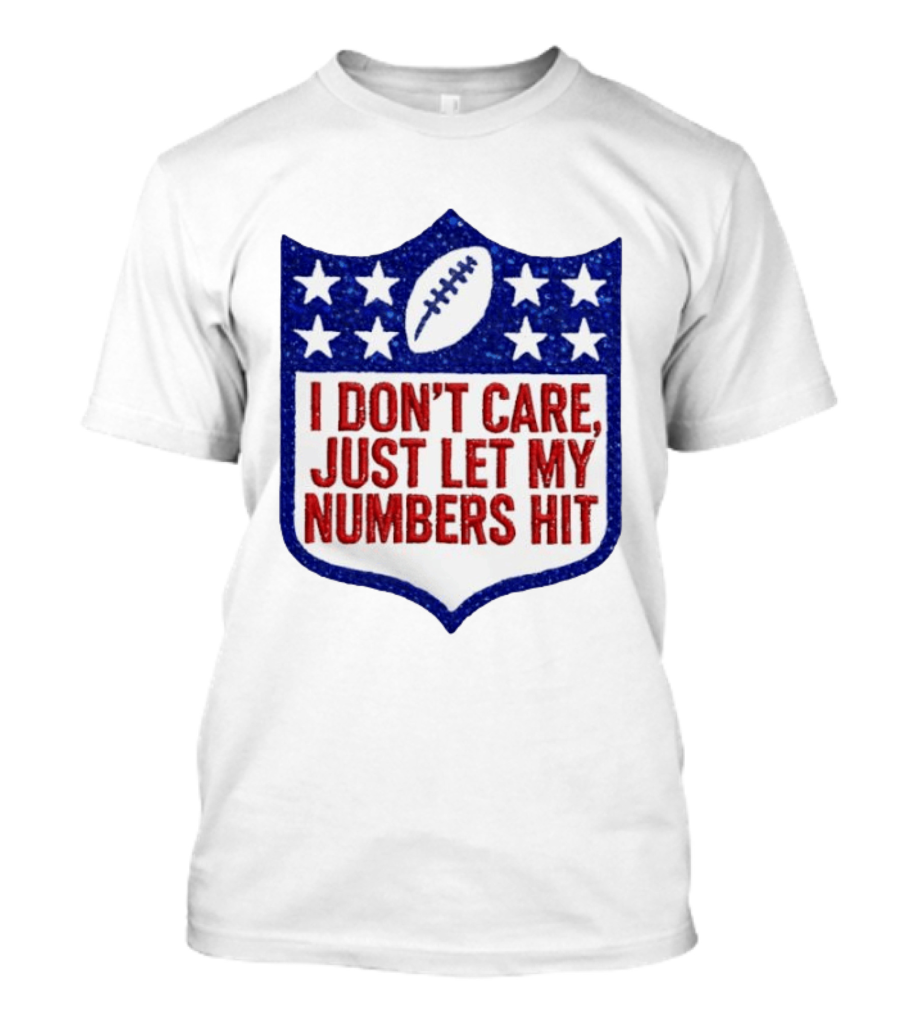 I Don't Care Just Let My Numbers Hit Football Stars Shield T-Shirt