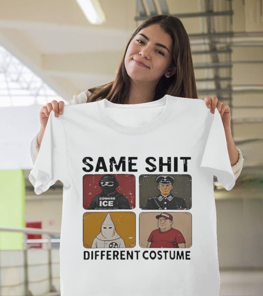 Same Shit Different Costume Coward ICE Nazi Klan MAGA T-Shirt