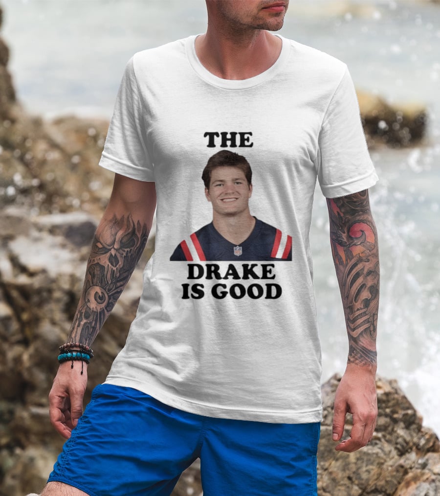 The Drake Is Good Drake Maye Football NFL Jersey T-Shirt
