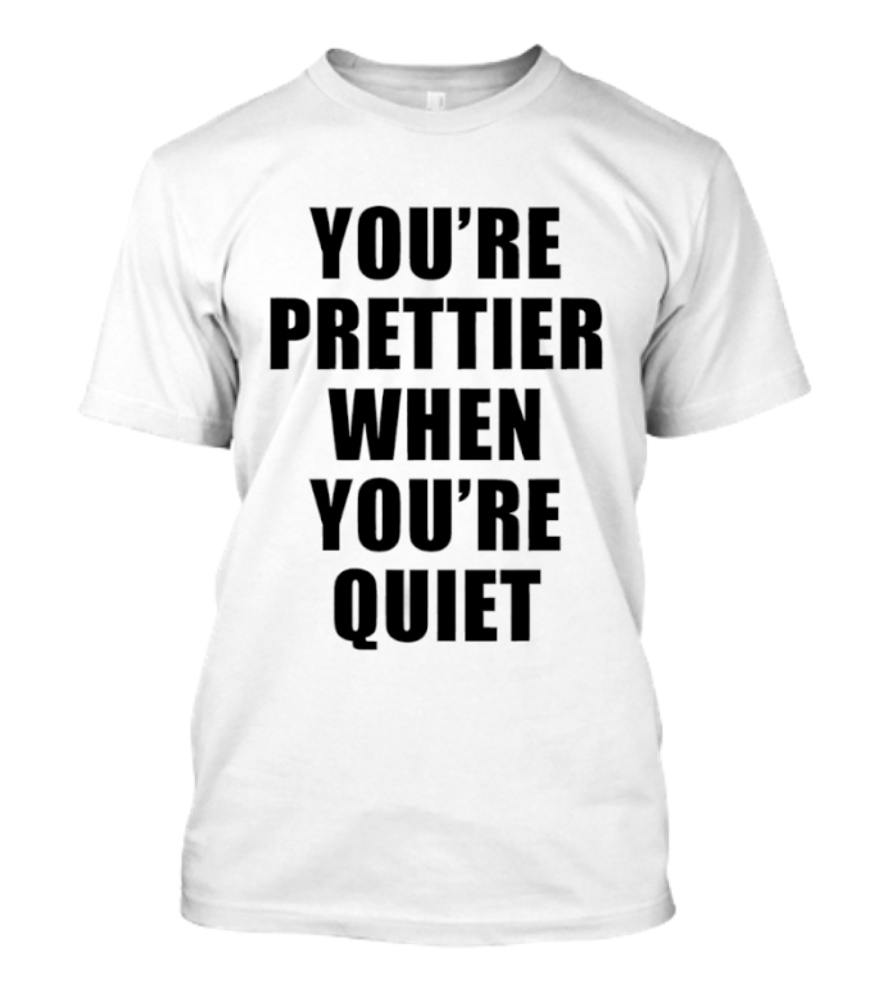 You're Prettier When You're Quiet Bold Black T-Shirt
