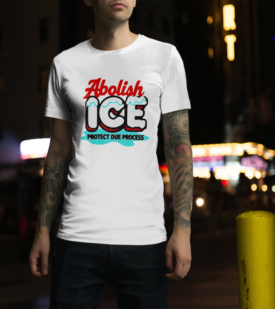 Abolish ICE Protect Due Process Bold Statement Text With Ice Caps And Blue Slush Effect T-Shirt
