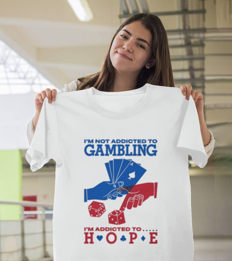I'm Not Addicted To Gambling I'm Addicted To Hope Playing Cards Dice T-Shirt