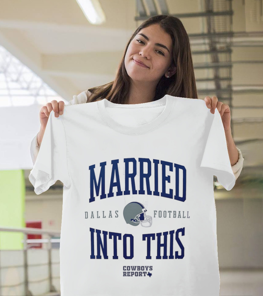 Married Into This Dallas Football Cowboys Report 2026 T-Shirt