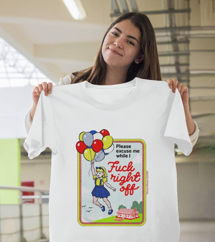 Please Excuse Me While I Fuck Right Off Steven Rhodes Balloons 2026 T-Shirt