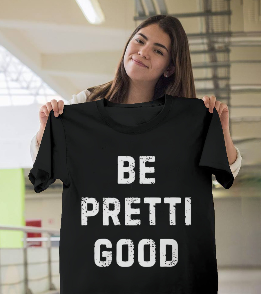 Be Pretti Good Anti ICE T-Shirt