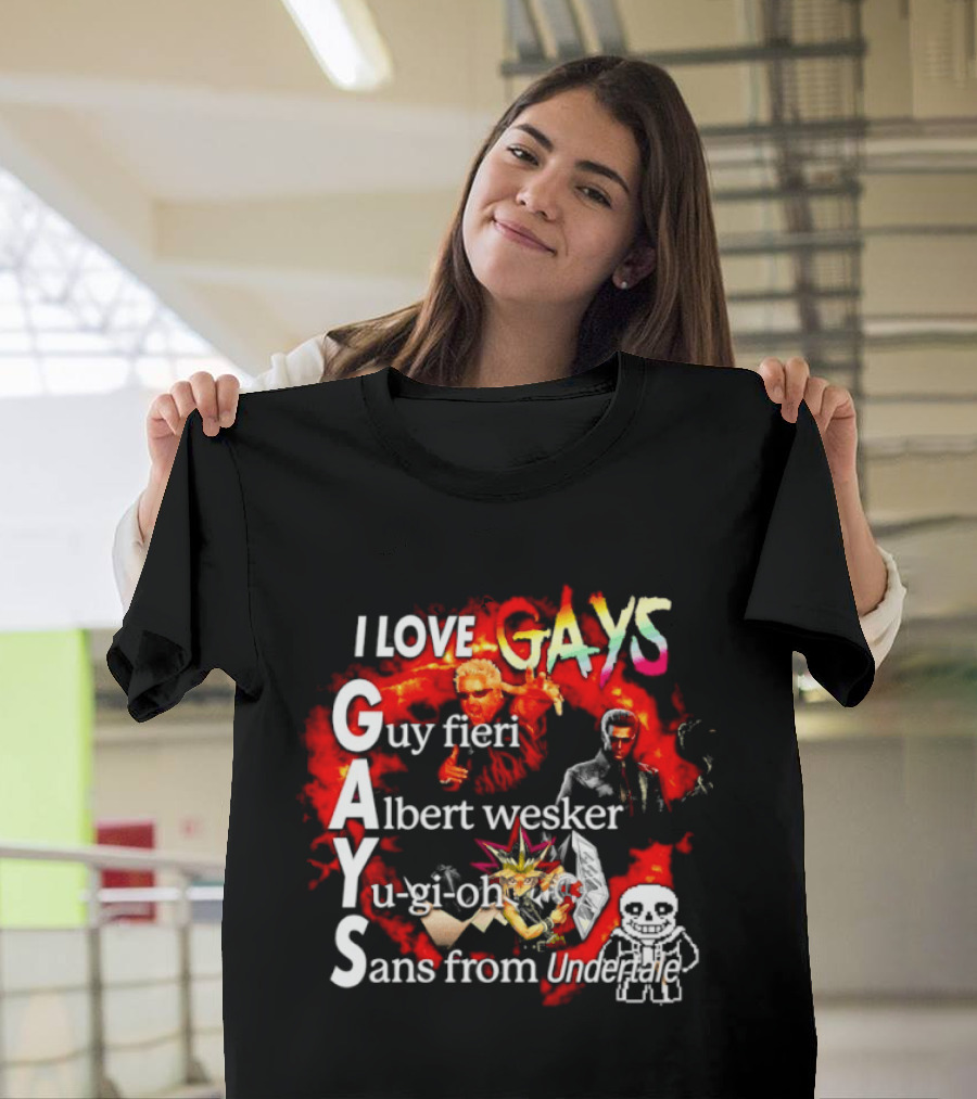I LOVE GAYS Guy Fieri Albert Wesker Yu Gi Oh Sans From Undertale T-Shirt