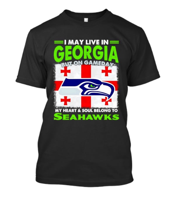 I May Live In Georgia But On Gameday My Heart And Soul Belongs To Seahawks Seahawks Logo Georgia Flag T-Shirt