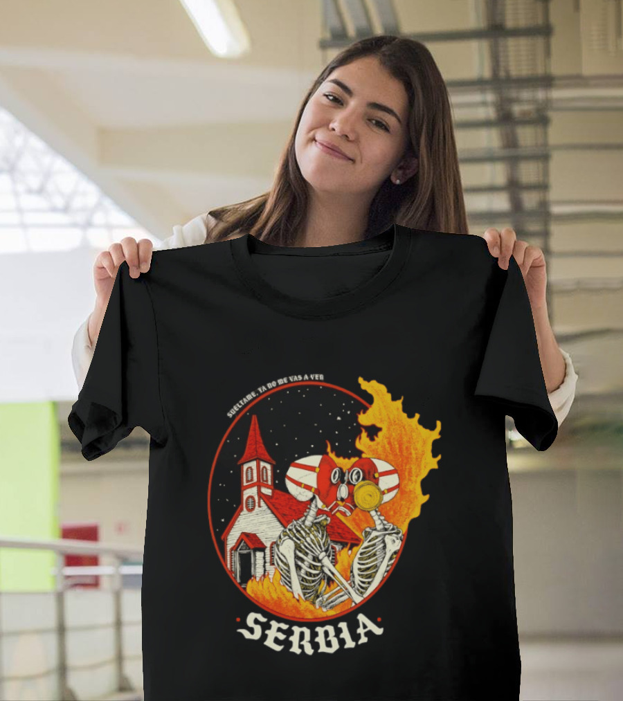 Serbia Big Night Skeletons Church Fire Suéltame Ya No Me Vas A Ver T-Shirt