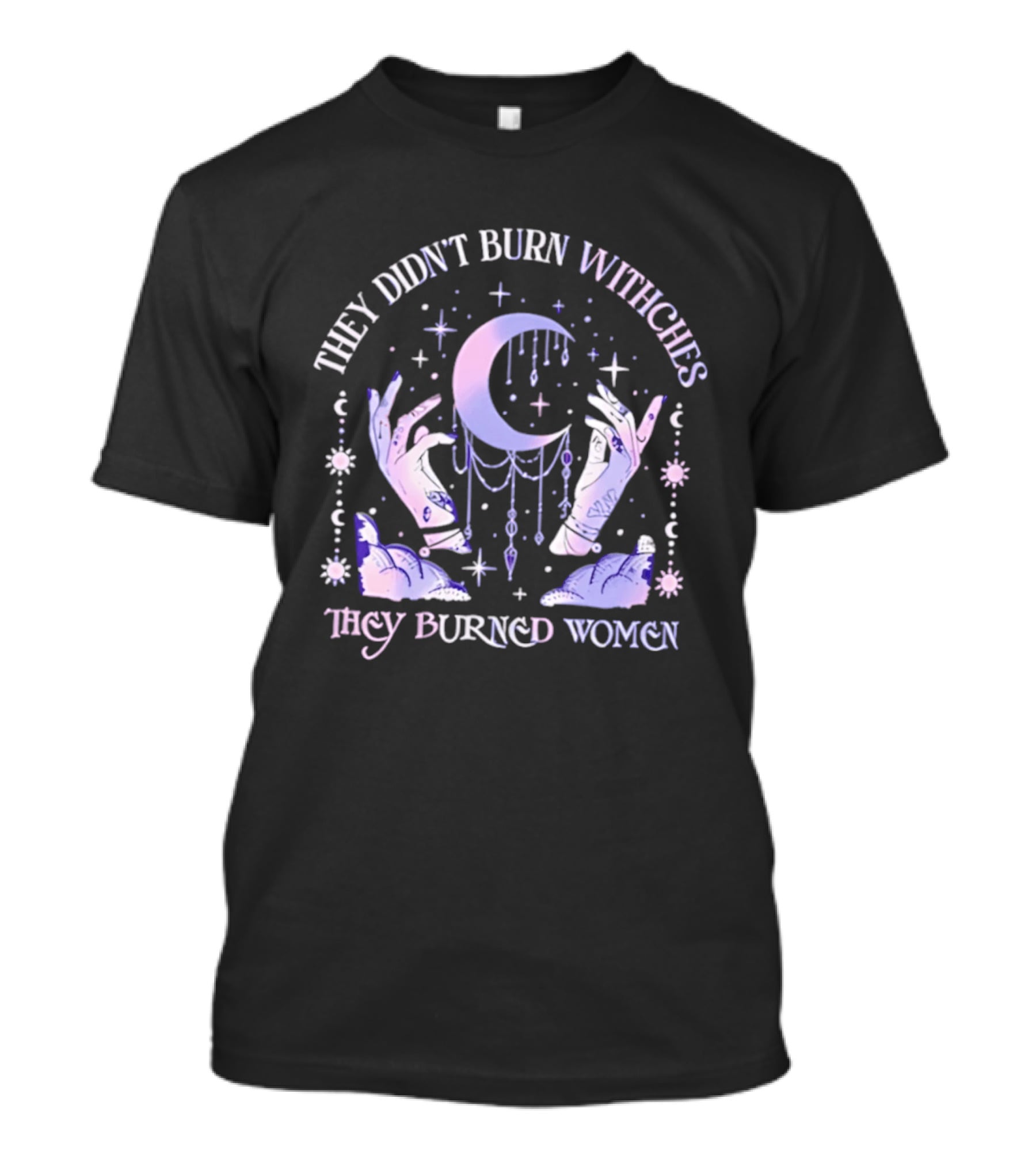 They Didn't Burn Witches They Burned Women Pastel Moon And Hands T-Shirt