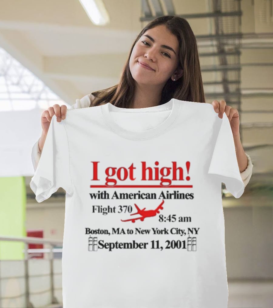 I Got High With American Airlines Flight 370 Boston MA New York City NY September 11 2001 T-Shirt