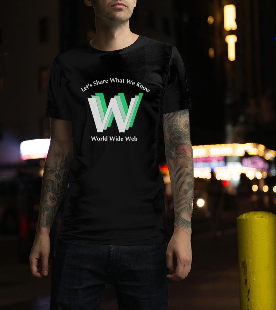 Let's Share What We Know World Wide Web W T-Shirt