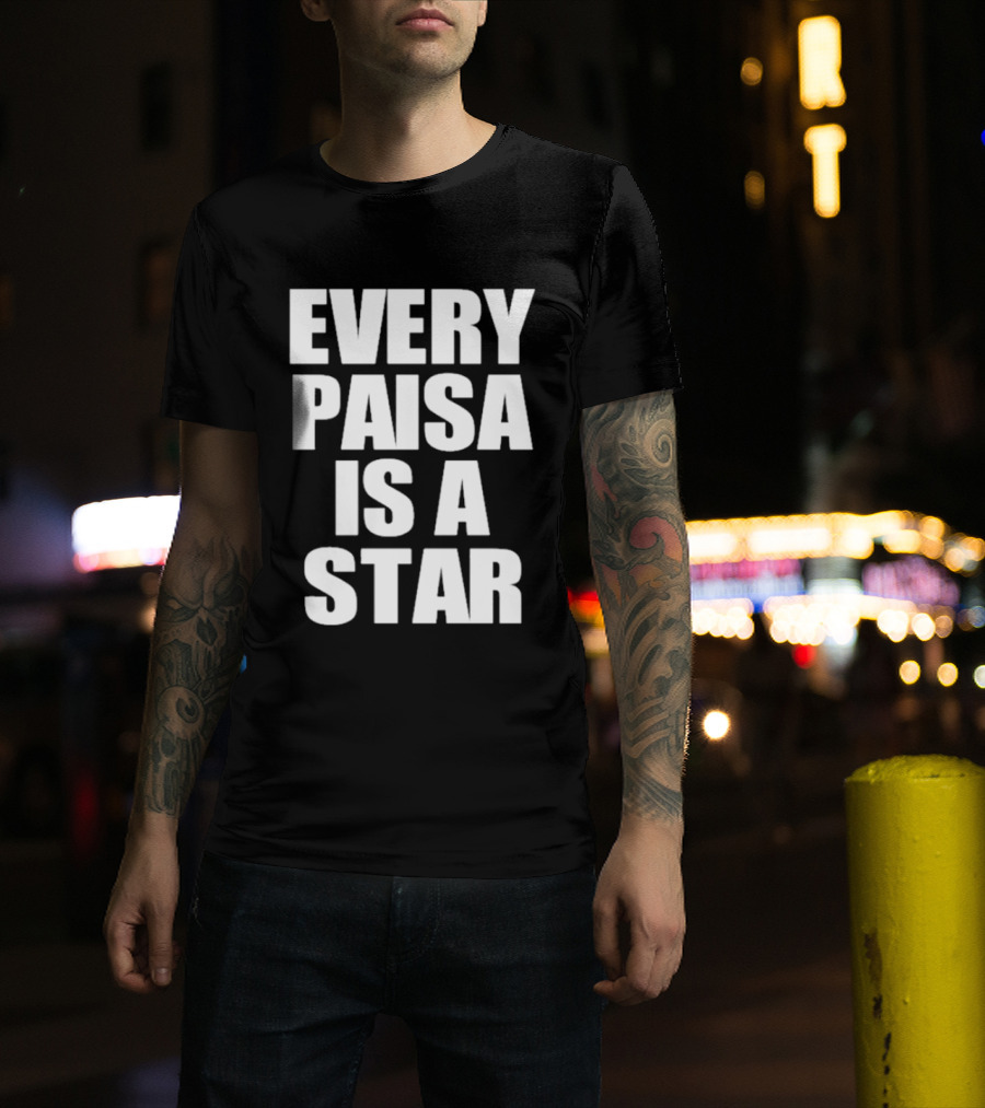 Every Paisa Is A Star Motivational T-Shirt