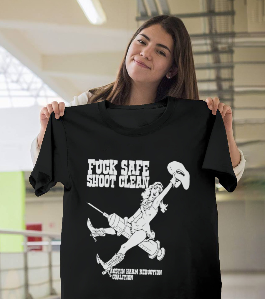 Fuck Safe Shoot Clean Austin Harm Reduction Coalition Cowboy Rides Syringe T-Shirt