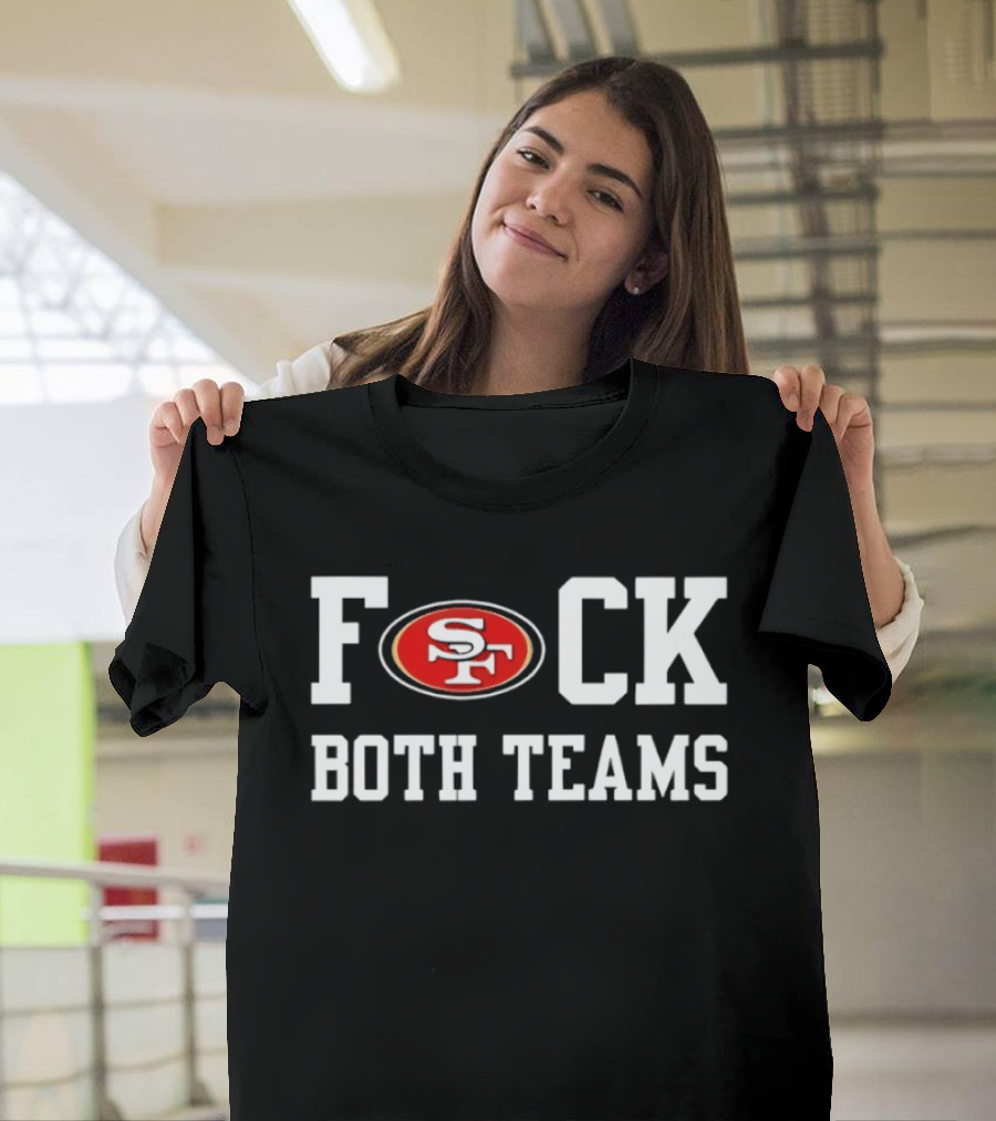 San Francisco 49ers F*ck Both Teams T-Shirt