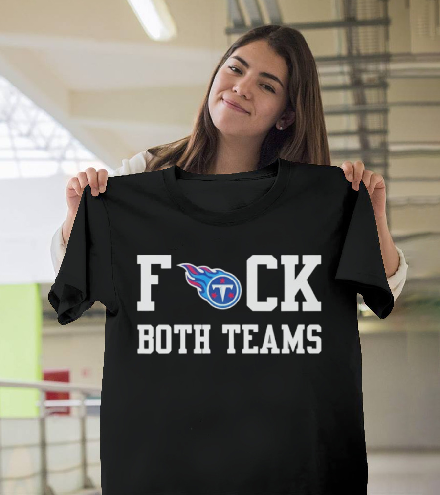 Tennessee Titans Football F*** Both Teams T-Shirt