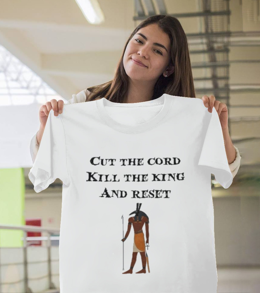 Cut The Cord Kill The King And Reset Anubis Egyptian Influence T-Shirt