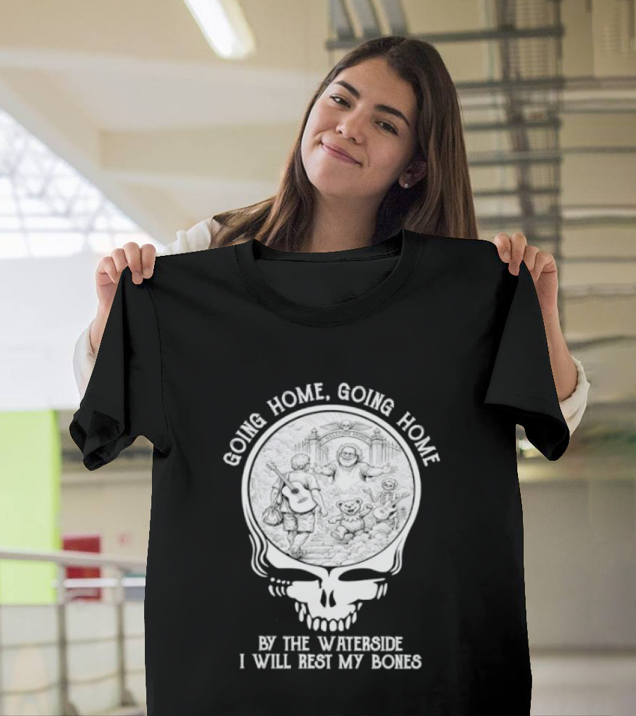 Grateful Dead Skull Going Home By The Waterside I Will Rest My Bones T-Shirt