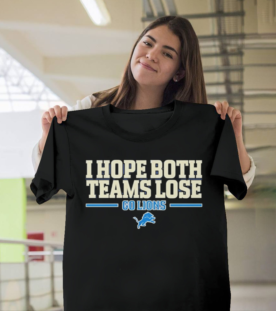 I Hope Both Teams Lose Go Lions Detroit Football T-Shirt