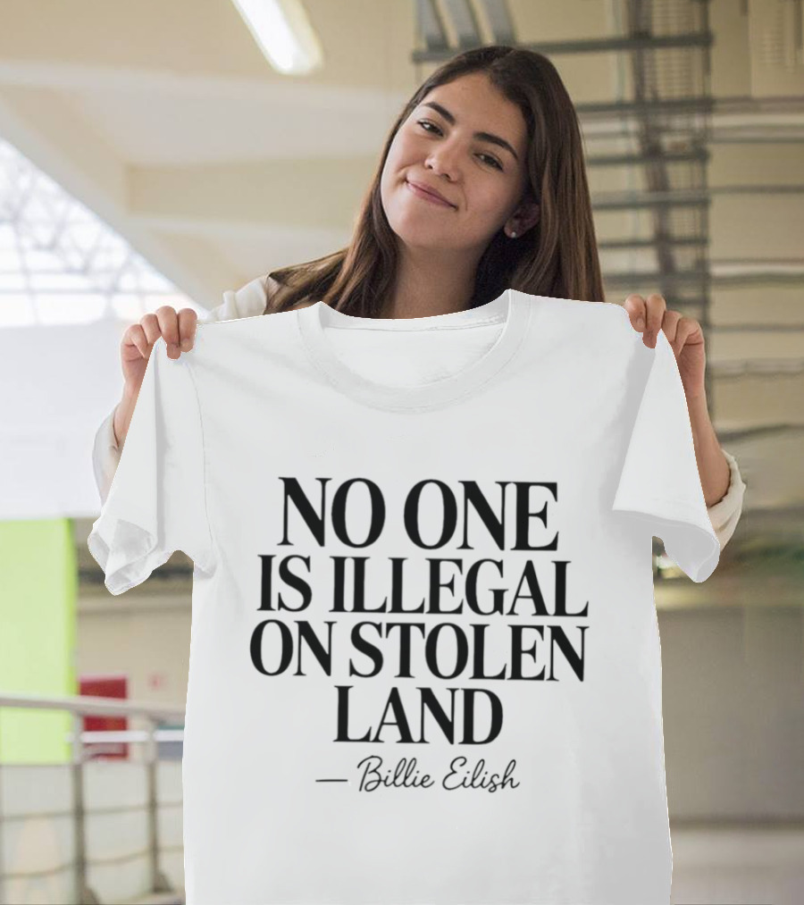 No One Is Illegal On Stolen Land Billie Eilish T-Shirt