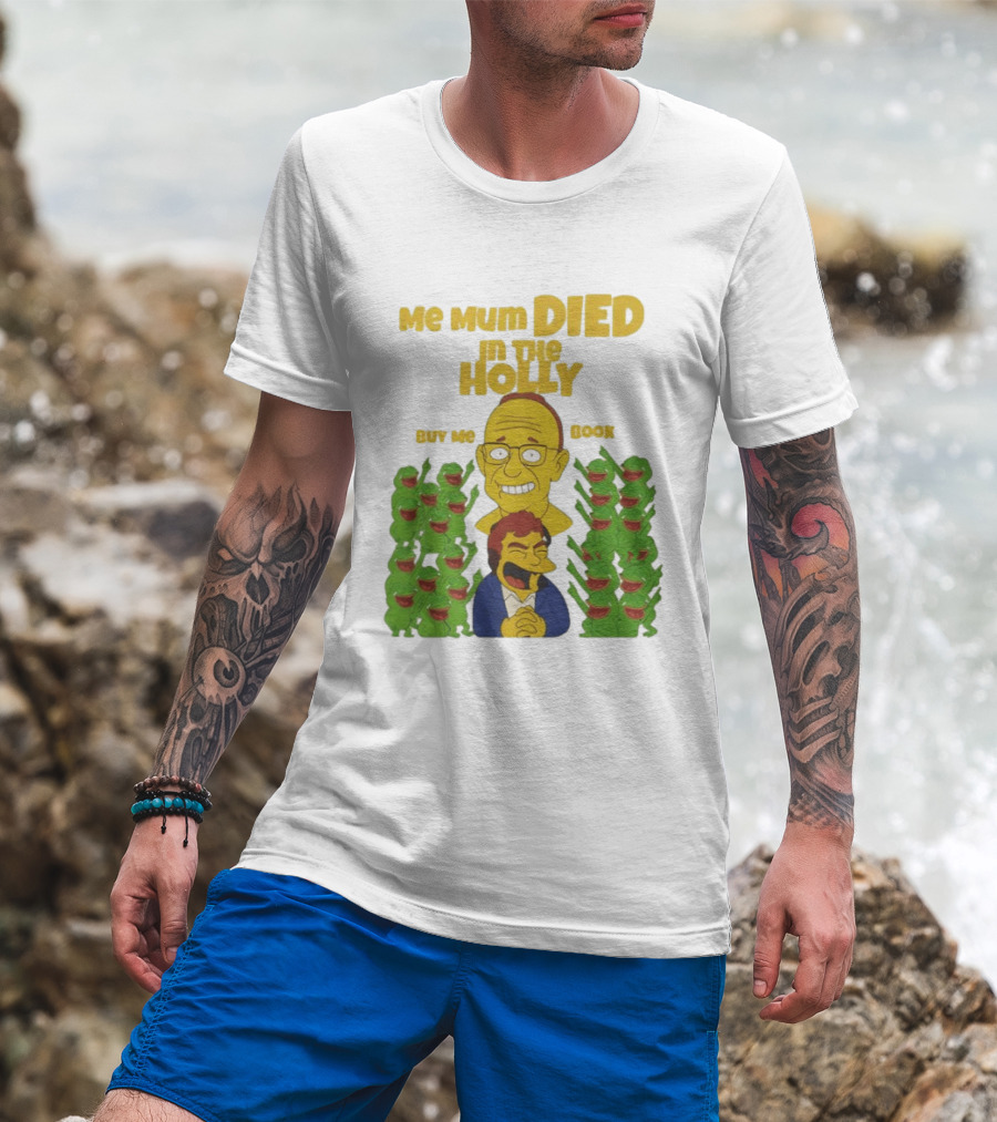 Me Mum Died In The Holly Buy Me Book Groyper Meme T-Shirt