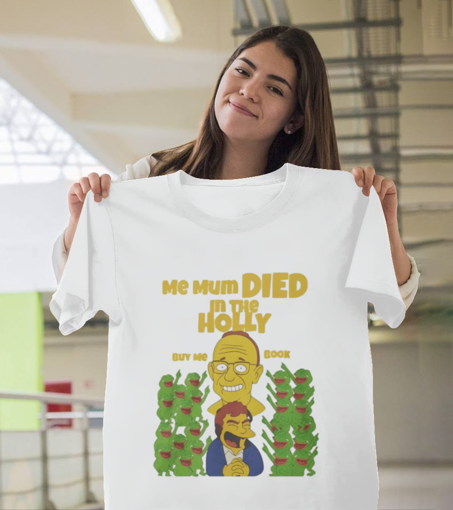 Me Mum Died In The Holly Buy Me Book Groyper Meme T-Shirt