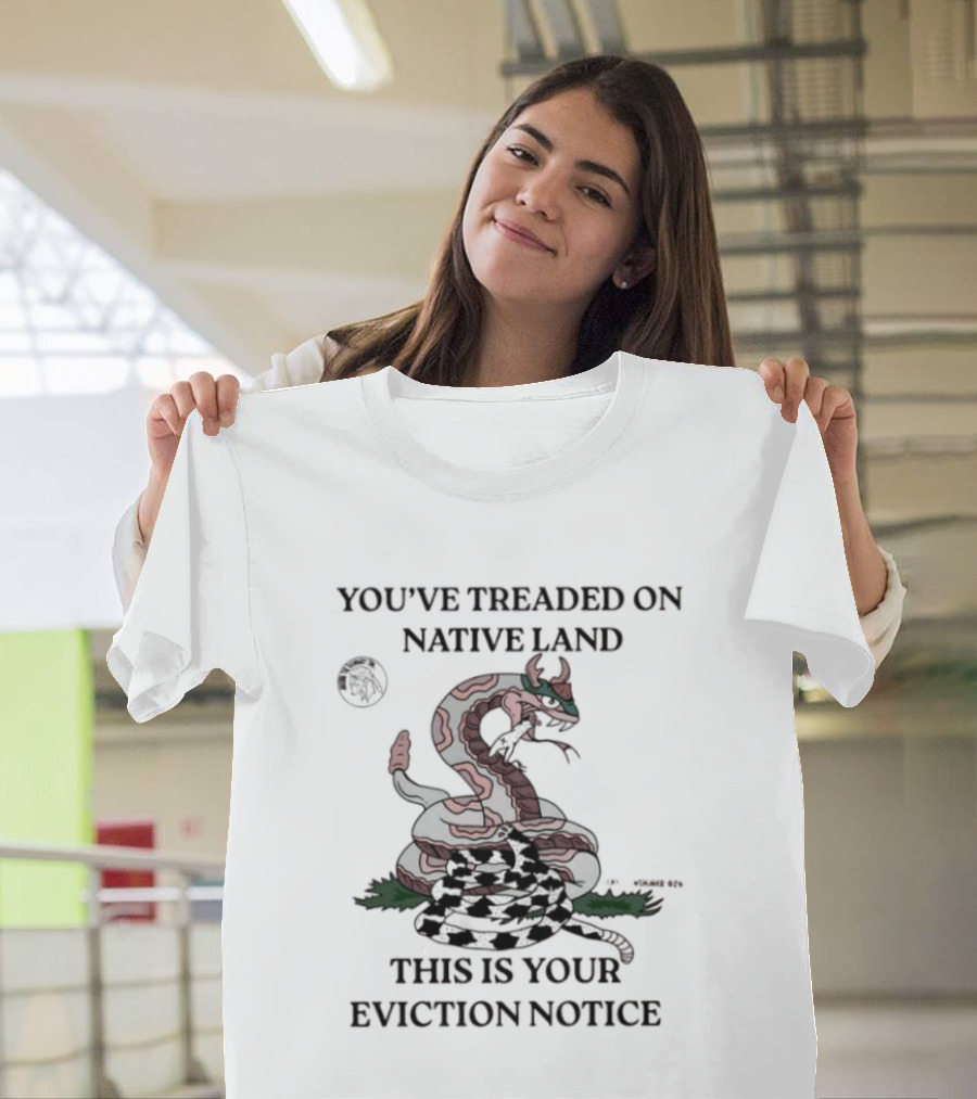 You've Treaded On Native Land This Is Your Eviction Notice Snake T-Shirt