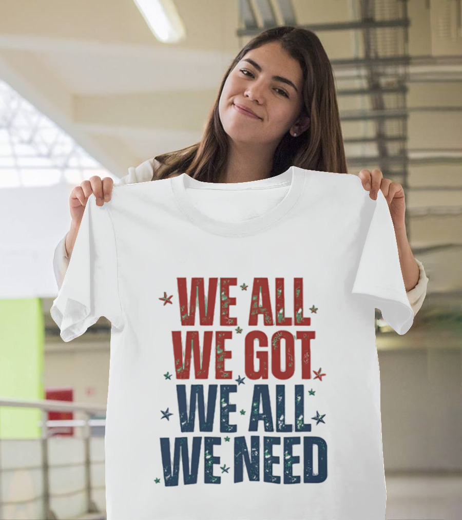 We All We Got We All We Need New England Patriots Stars Red Blue T-Shirt