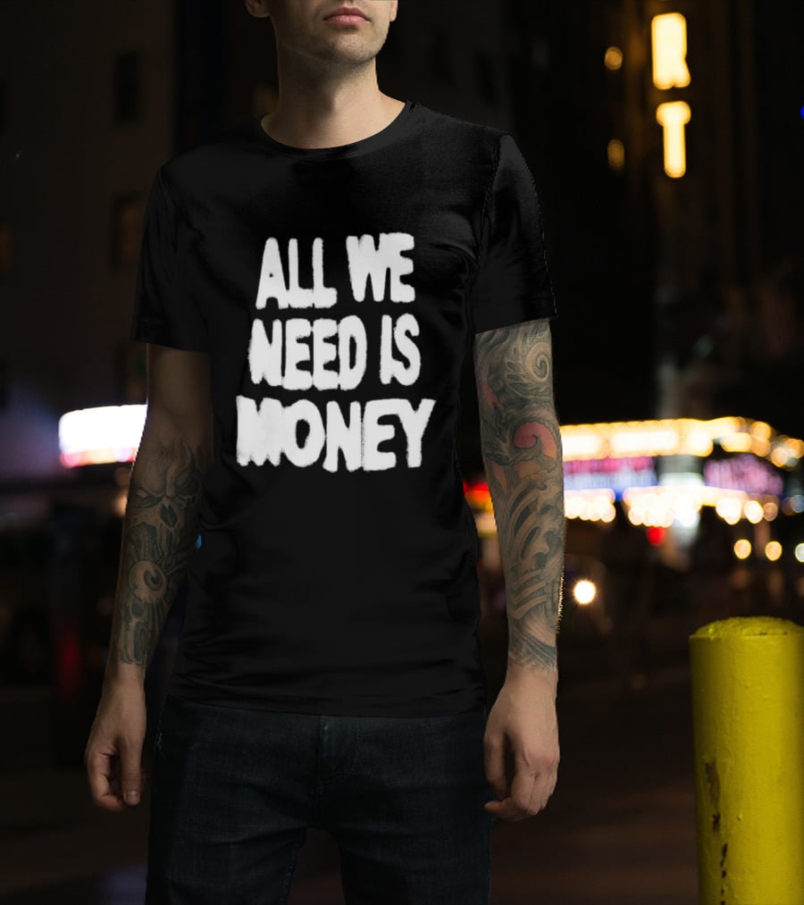 All We Need Is Money Graffiti T-Shirt