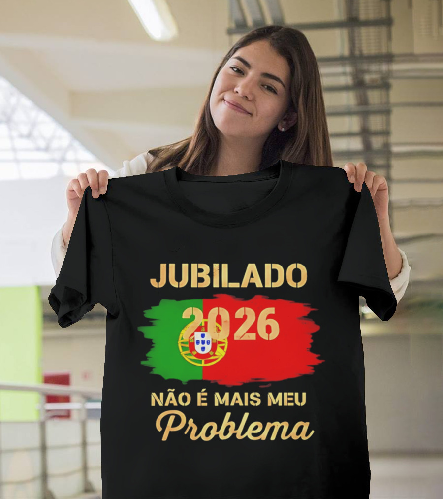 Jubilado 2026 Portugal Não É Mais Meu Problema T-Shirt