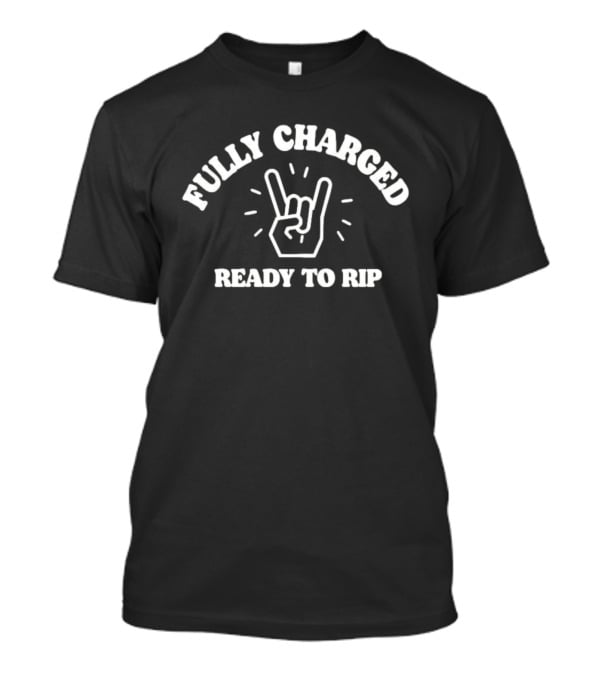 Fully Charged Ready To Rip Rock On Hand Sign T-Shirt