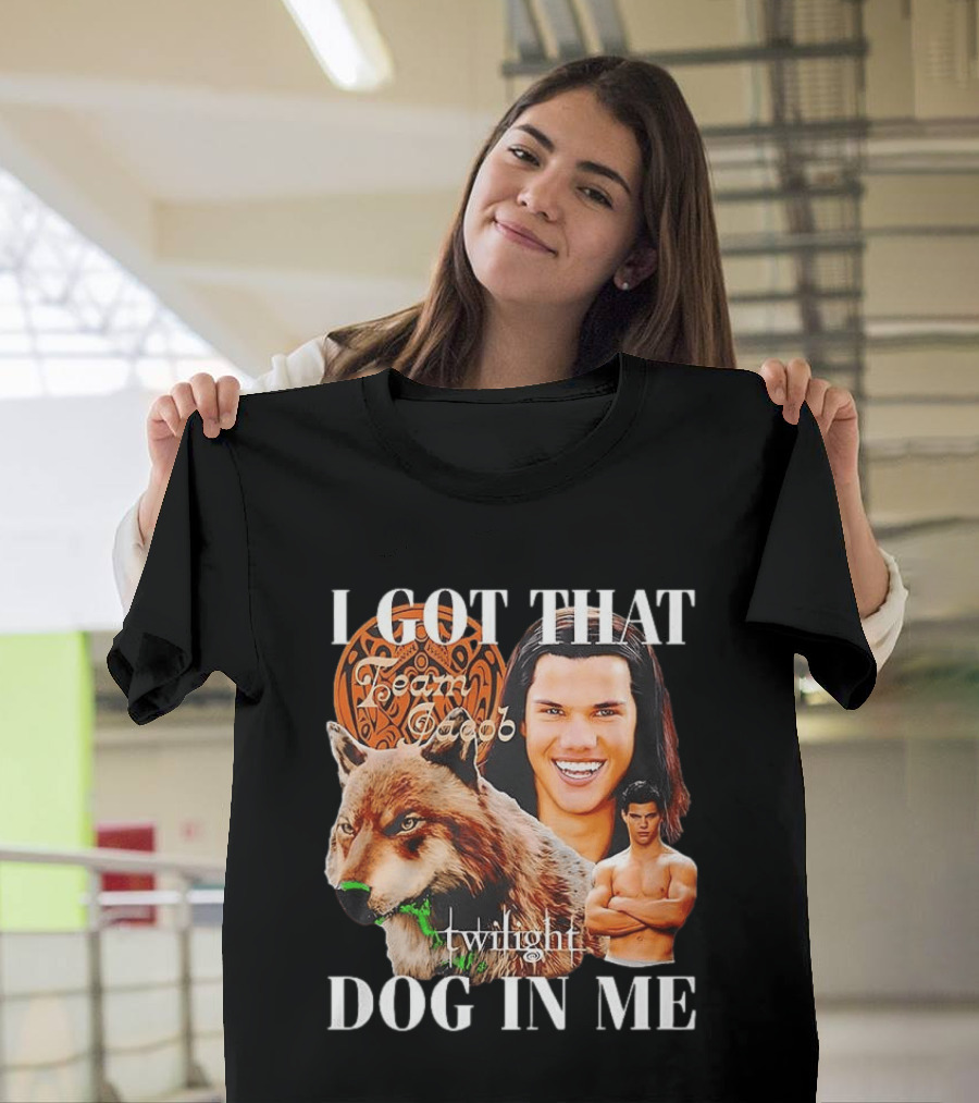Jacob Black Twilight Team Jacob I Got That Dog In Me T-Shirt